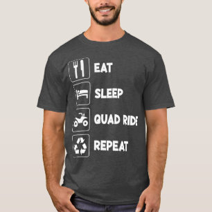 Essen Sie Schlaf Quad 4 Wheeler Wiederholung ATV R T-Shirt