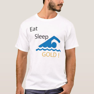 Essen Sie Schlaf-Schwimmen-Gold! T - Shirt