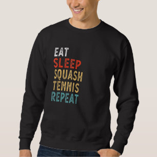 Essen Sie Schlaf Squash Tennis Wiederholen Players Sweatshirt