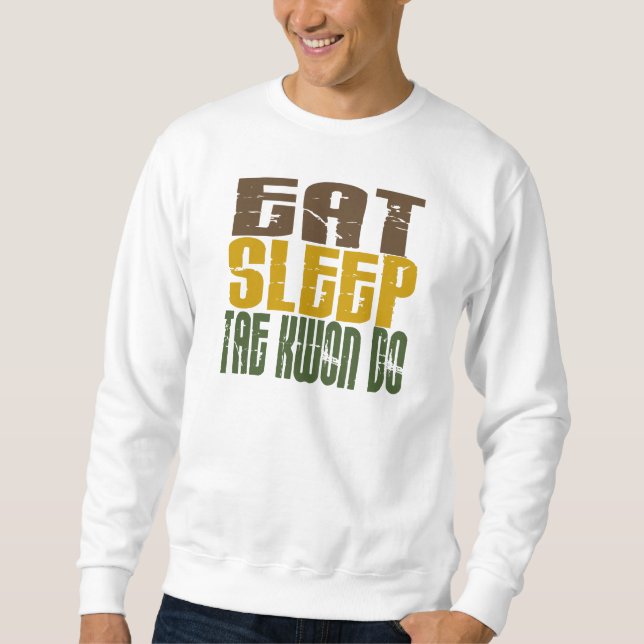 Essen Sie Schlaf Taekwondo 1 Sweatshirt (Vorderseite)