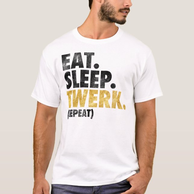 Essen Sie Schlaf Twerk T-Shirt (Vorderseite)