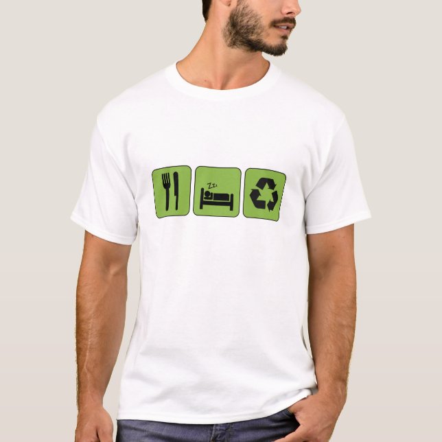 Essen Sie, schlafen Sie, recyceln Sie T - Shirt (Vorderseite)