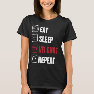Essen Sie schlafen vr Chat wiederholen T-Shirt
