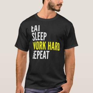 Essen Sie schlafende Arbeit harte Wiederholung Wor T-Shirt