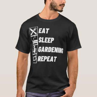 Essen Sie schlafende Gartenarbeit Wiederholung Gar T-Shirt