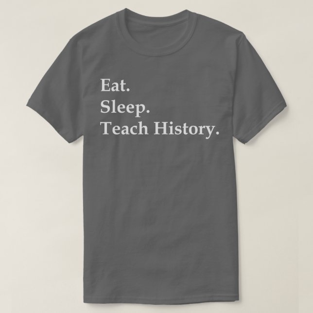 Essen Sie schlafende Teach History T-Shirt (Design vorne)