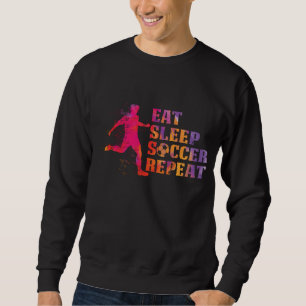 Essen Sie Schlafsoccer Wiederholung für Fußba Sweatshirt