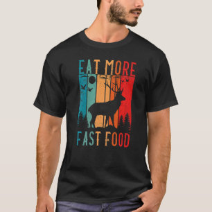 Essen Sie schnellere Nahrungsmittel Hirsch Jagd Zu T-Shirt