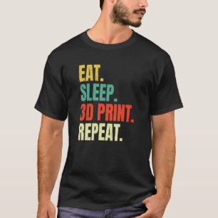 Essen Sie Sleep 3d Print Repeat Filament 3d Printe T-Shirt