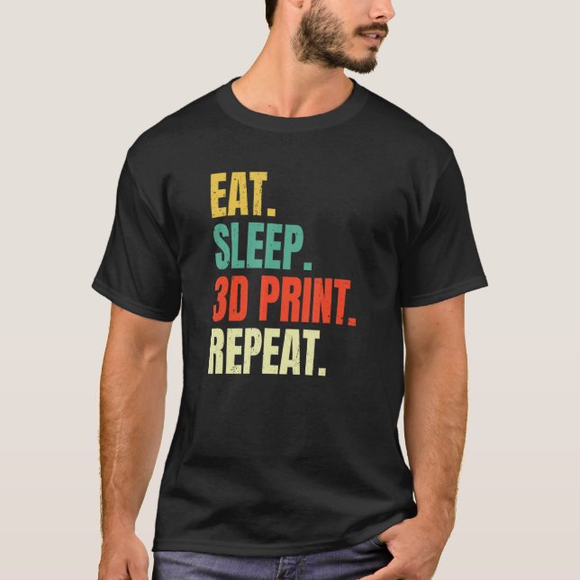 Essen Sie Sleep 3d Print Repeat Filament 3d Printe T-Shirt (Vorderseite)