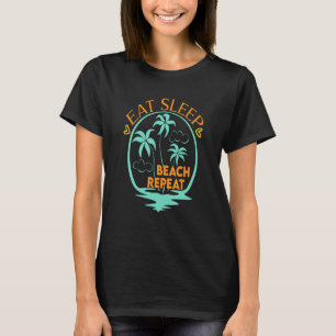 Essen Sie Sleep Beach Wiederholung Spaß Sommerzeit T-Shirt