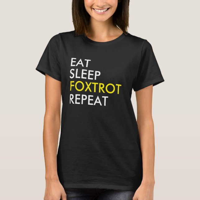 Essen Sie Sleep Foxtrot Repeat Dance T - Shirt (Vorderseite)