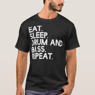 Essen Sie Sleep Trommel und Bass Wiederholung Musi T-Shirt