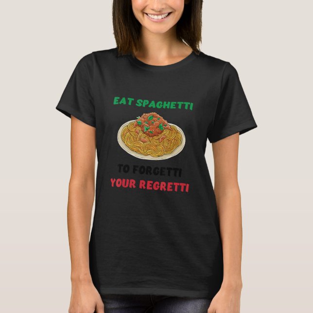 Essen Sie Spaghetti nach Forgetti Ihre bedauernswe T-Shirt (Vorderseite)
