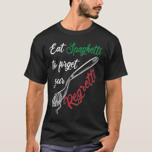 Essen Sie Spaghetti nach Forgetti Ihre bedauernswe T-Shirt