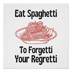 Essen Sie Spaghetti, um Ihr Bedauern zu vergessen Poster