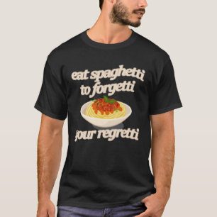 Essen Sie Spaghetti zu Forgetti Ihr Bedi T-Shirt