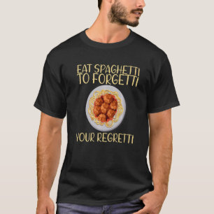 Essen Sie Spaghetti zu Forgetti Ihr Bedi T-Shirt