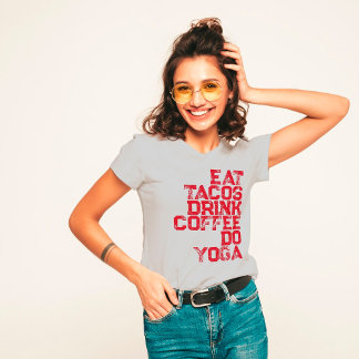 Essen Sie Tacos, trinken Sie Kaffee, Do Yoga Women T-Shirt