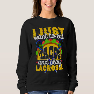 Essen Sie Tacos und spielen Sie Lacrosse Lacrosse Sweatshirt