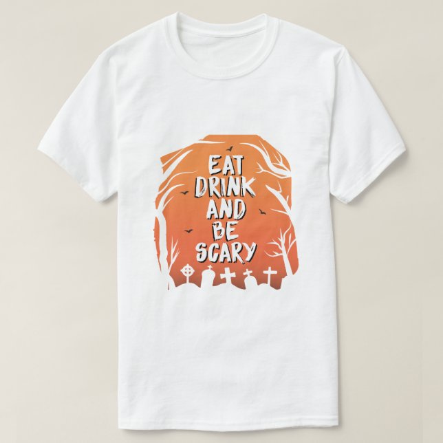 Essen Sie trinken und Beängstigend sein T-Shirt (Design vorne)