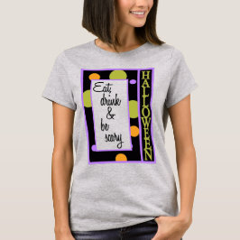 Essen Sie trinken und Beängstigend sein T-Shirt