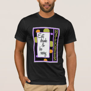 Essen Sie trinken und Beängstigend sein T-Shirt
