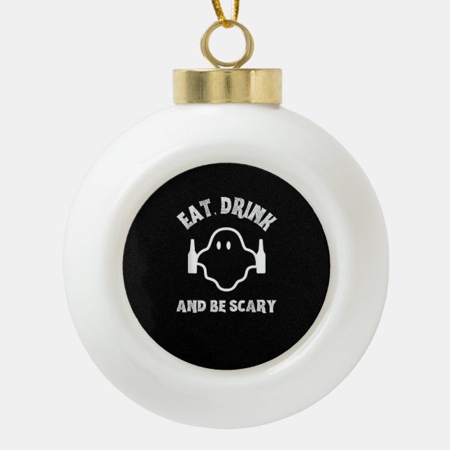 Essen Sie trinken und Beängstigendes Halloween-Par Keramik Kugel-Ornament (Vorderseite)