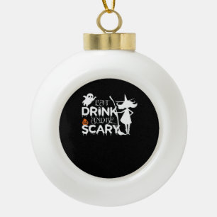 Essen Sie trinken und seien Sie Beängstigend. Keramik Kugel-Ornament
