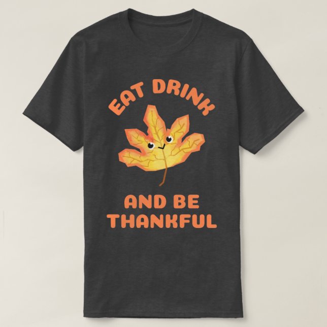 Essen Sie trinken und seien Sie dankbar3 T-Shirt (Design vorne)