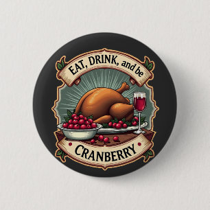 Essen Sie trinken und seien Sie ein Cranberry Ernt Button
