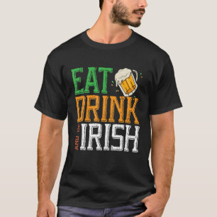 Essen Sie trinken und seien Sie irisch Shenanigan  T-Shirt