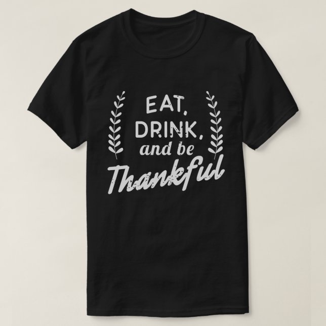 Essen Sie trinken und seien Sie sich für Erntedank T-Shirt (Design vorne)