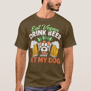 Essen Sie Vegane trinken Bier und Haustiere meinen T-Shirt