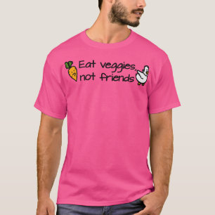 Essen Sie Veggies nicht Freunde T-Shirt