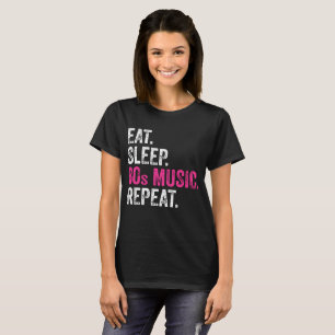 Essen Sleep 80er Musik Wiederholen T - Shirt
