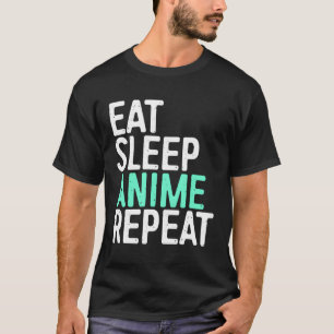 Essen Sleep Anime Wiederholung japanische Animatio T-Shirt