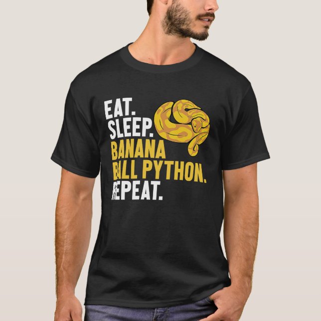 Essen Sleep Banana Ball Python Wiederholen Banana  T-Shirt (Vorderseite)