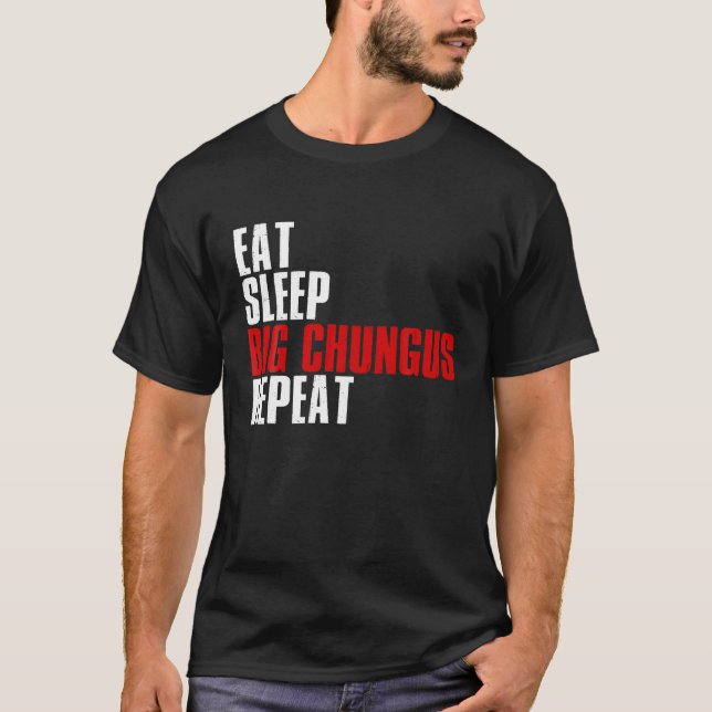 Essen Sleep Big Chungus Wiederholung T Shirt Chung (Vorderseite)