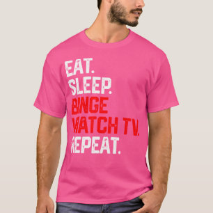 Essen Sleep Binge Watch TV Wiederholung Shirt Fern