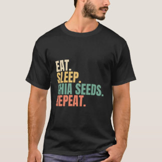 Essen Sleep Chia Samen wiederholen T-Shirt