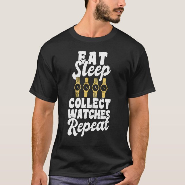 Essen Sleep Collect Watches Wiederholen Watchmaker T-Shirt (Vorderseite)