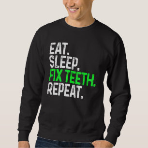 Essen Sleep Fix Zähne Wiederholen Funny Zahnstry Sweatshirt