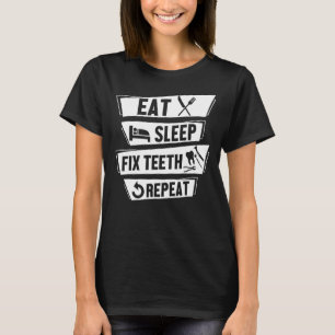 Essen Sleep Fix Zähne Wiederholung Funny Hygienist T-Shirt