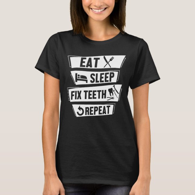 Essen Sleep Fix Zähne Wiederholung Funny Hygienist T-Shirt (Vorderseite)