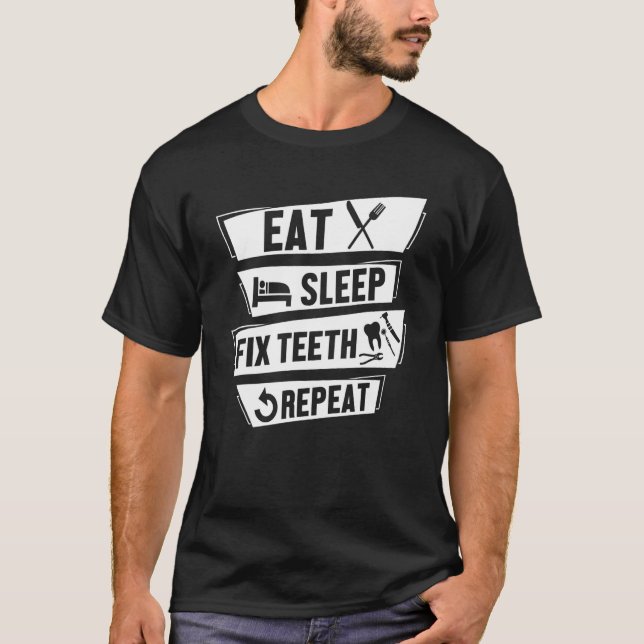 Essen Sleep Fix Zähne Wiederholung Funny Hygienist T-Shirt (Vorderseite)