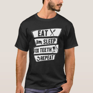 Essen Sleep Fix Zähne Wiederholung Funny Hygienist T-Shirt