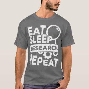 Essen Sleep Forschung Wiederholung Wissenschaftlic T-Shirt