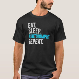 Essen Sleep Fotografie Wiederholung Fotograf Mens T-Shirt