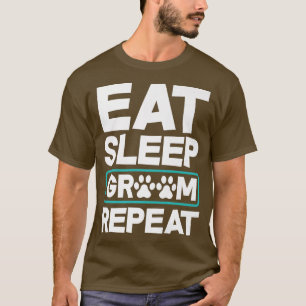 Essen Sleep Groom Wiederholung Funny Dog Groomer P T-Shirt